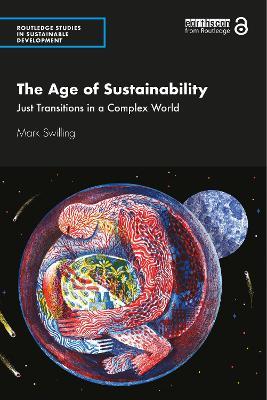 The Age of Sustainability: Just Transitions in a Complex World - Mark Swilling - cover
