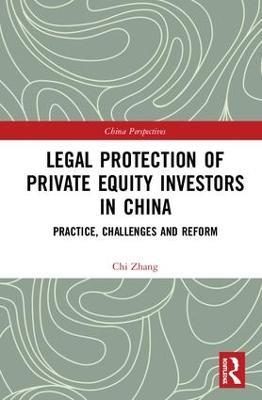 Legal Protection of Private Equity Investors in China: Practice, Challenges and Reform - Chi Zhang - cover