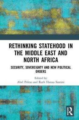 Rethinking Statehood in the Middle East and North Africa: Security, Sovereignty and New Political Orders - cover
