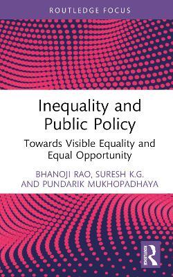 Inequality and Public Policy: Towards Visible Equality and Equal Opportunity - Bhanoji Rao,Suresh K.G.,Pundarik Mukhopadhaya - cover