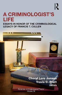 A Criminologist’s Life: Essays in Honor of the Criminological Legacy of Francis T. Cullen - cover