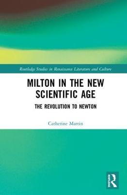 Milton and the New Scientific Age: Poetry, Science, Fiction - Catherine Martin - cover