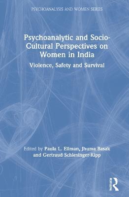 Psychoanalytic and Socio-Cultural Perspectives on Women in India: Violence, Safety and Survival - cover
