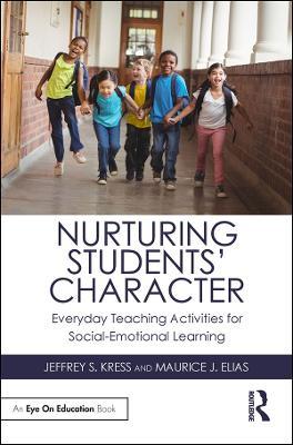 Nurturing Students' Character: Everyday Teaching Activities for Social-Emotional Learning - Jeffrey S. Kress,Maurice J. Elias - cover