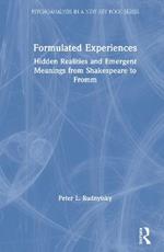 Formulated Experiences: Hidden Realities and Emergent Meanings from Shakespeare to Fromm