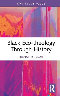 Black Eco-theology Through History - Dianne D. Glave - cover