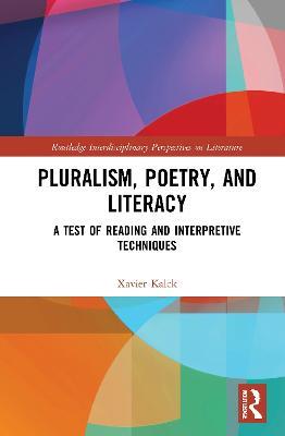 Pluralism, Poetry, and Literacy: A Test of Reading and Interpretive Techniques - Xavier Kalck - cover