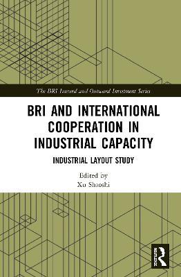 BRI and International Cooperation in Industrial Capacity: Industrial Layout Study - cover