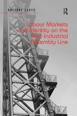 Labour Markets and Identity on the Post-Industrial Assembly Line - Anthony Lloyd - cover