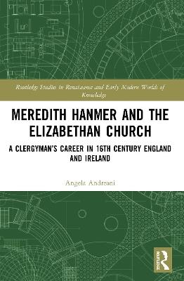 Meredith Hanmer and the Elizabethan Church: A Clergyman’s Career in 16th Century England and Ireland - Angela Andreani - cover