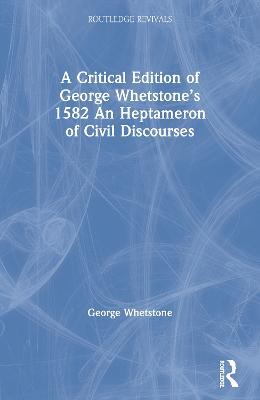A Critical Edition of George Whetstone’s 1582 An Heptameron of Civil Discourses - George Whetstone - cover