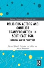 Religious Actors and Conflict Transformation in Southeast Asia: Indonesia and the Philippines