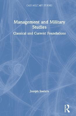 Management and Military Studies: Classical and Current Foundations - Joseph Soeters - cover