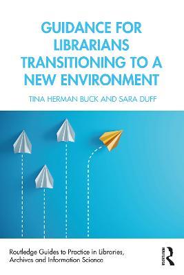 Guidance for Librarians Transitioning to a New Environment - Tina Herman Buck,Sara Duff - cover