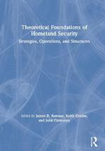 Theoretical Foundations of Homeland Security: Strategies, Operations, and Structures