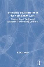 Economic Development at the Community Level: Creating Local Wealth and Resilience in Developing Countries