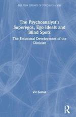 The Psychoanalyst's Superegos, Ego Ideals and Blind Spots: The Emotional Development of the Clinician