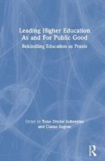Leading Higher Education As and For Public Good: Rekindling Education as Praxis