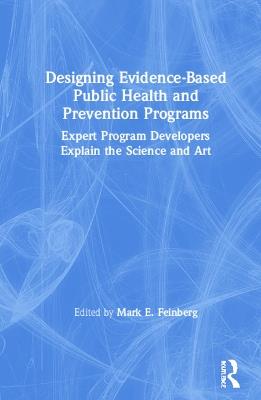 Designing Evidence-Based Public Health and Prevention Programs: Expert Program Developers Explain the Science and Art - cover