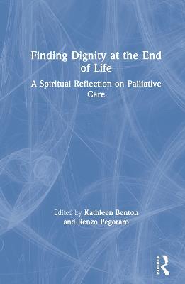 Finding Dignity at the End of Life: A Spiritual Reflection on Palliative Care - cover