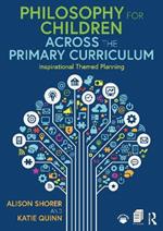 Philosophy for Children Across the Primary Curriculum: Inspirational Themed Planning