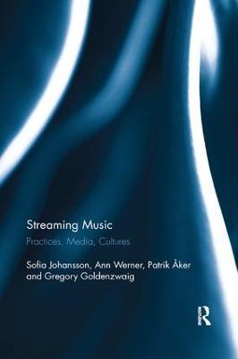Streaming Music: Practices, Media, Cultures - Sofia Johansson,Ann Werner,Patrik Åker - cover