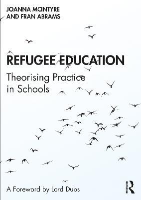 Refugee Education: Theorising Practice in Schools - Joanna McIntyre,Fran Abrams - cover
