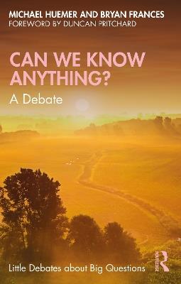 Can We Know Anything?: A Debate - Bryan Frances,Michael Huemer - cover