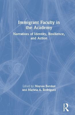 Immigrant Faculty in the Academy: Narratives of Identity, Resilience, and Action - cover