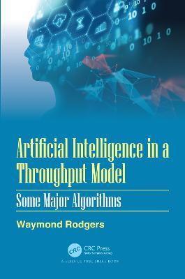 Artificial Intelligence in a Throughput Model: Some Major Algorithms - Waymond Rodgers - cover