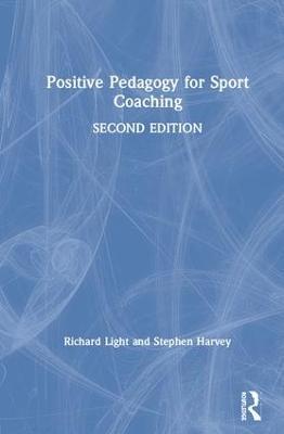 Positive Pedagogy for Sport Coaching - Richard Light,Stephen Harvey - cover