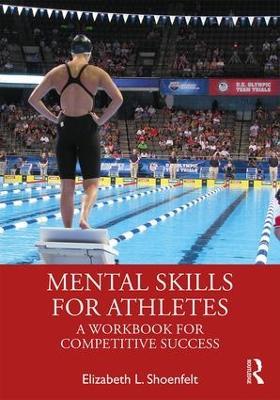 Mental Skills for Athletes: A Workbook for Competitive Success - Elizabeth L. Shoenfelt - cover