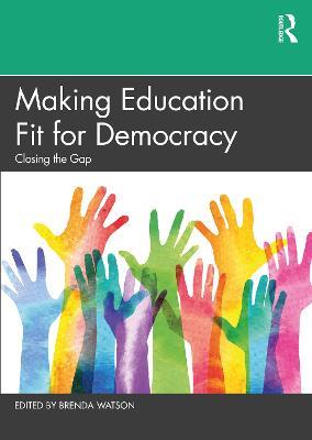 Making Education Fit for Democracy: Closing the Gap - Brenda Watson - cover