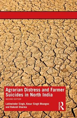 Agrarian Distress and Farmer Suicides in North India - Lakhwinder Singh,Kesar Singh Bhangoo,Rakesh Sharma - cover
