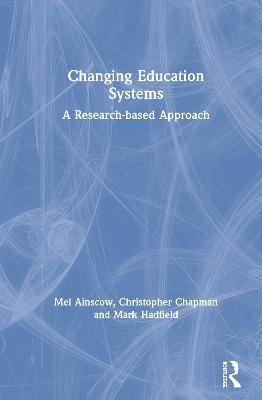 Changing Education Systems: A Research-based Approach - Mel Ainscow,Christopher Chapman,Mark Hadfield - cover