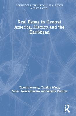 Real Estate in Central America, Mexico and the Caribbean - Claudia Murray,Camilla Ween,Yadira Torres-Romero - cover