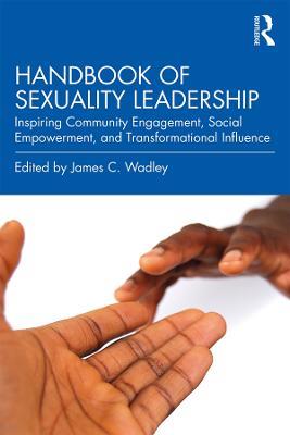 Handbook of Sexuality Leadership: Inspiring Community Engagement, Social Empowerment, and Transformational Influence - cover