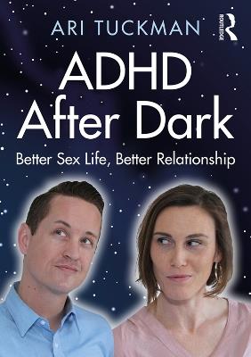 ADHD After Dark: Better Sex Life, Better Relationship - Ari Tuckman - cover