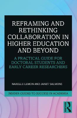 Reframing and Rethinking Collaboration in Higher Education and Beyond: A Practical Guide for Doctoral Students and Early Career Researchers - Narelle Lemon,Janet Salmons - cover