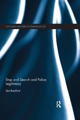 Stop and Search and Police Legitimacy - Ben Bradford - cover