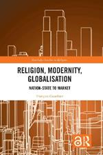 Religion, Modernity, Globalisation: Nation-State to Market