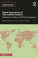 Digital Experiences of International Students: Challenging Assumptions and Rethinking Engagement