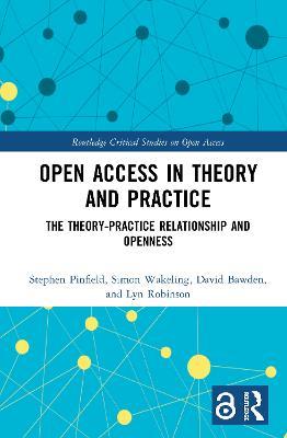 Open Access in Theory and Practice: The Theory-Practice Relationship and Openness - Stephen Pinfield,Simon Wakeling,David Bawden - cover