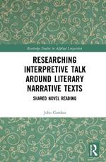 Researching Interpretive Talk Around Literary Narrative Texts: Shared Novel Reading