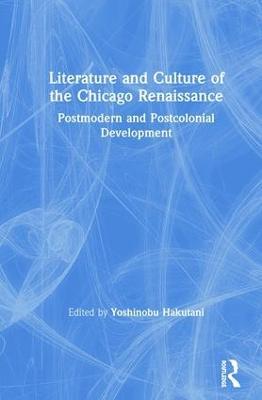 Literature and Culture of the Chicago Renaissance: Postmodern and Postcolonial Development - cover