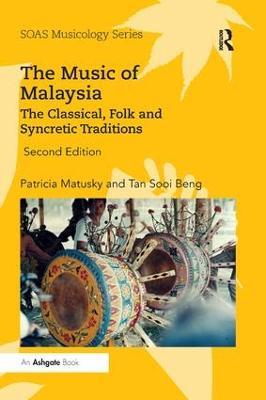 The Music of Malaysia: The Classical, Folk and Syncretic Traditions - Patricia Matusky,Tan Sooi Beng - cover
