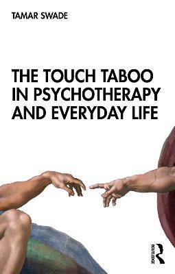 The Touch Taboo in Psychotherapy and Everyday Life - Tamar Swade - cover