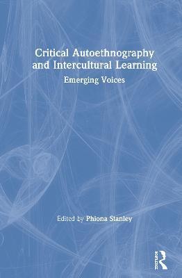 Critical Autoethnography and Intercultural Learning: Emerging Voices - cover
