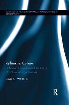 Rethinking Culture: Embodied Cognition and the Origin of Culture in Organizations - David White - cover
