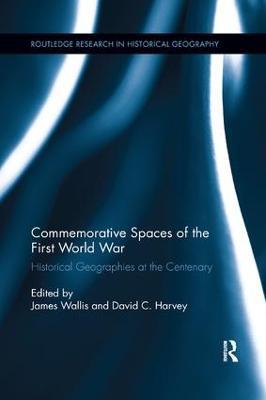 Commemorative Spaces of the First World War: Historical Geographies at the Centenary - cover